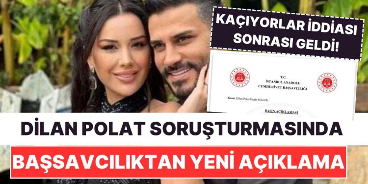 Kaçıyorlar Tezleri Sonrası Ortalık Hareketlendi! Dilan Polat Soruşturmasında Başsavcılıktan Yeni Açıklama